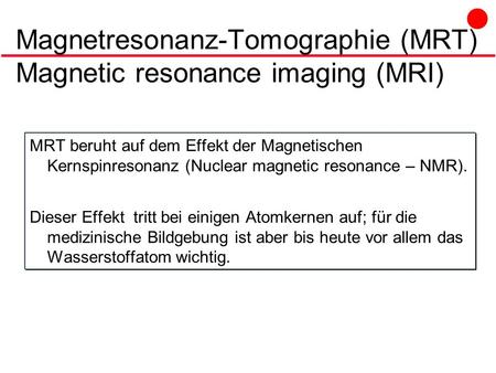 Magnetresonanz-Tomographie (MRT) Magnetic resonance imaging (MRI)