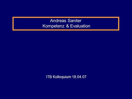 ITB Kolloquium 18.04.07 Andreas Saniter Kompetenz & Evaluation.