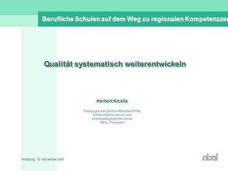 Qualität systematisch weiterentwickeln Herbert Nicklis Herbert Nicklis Pädagogisches Zentrum Rheinland-Pfalz Arbeitsstelle für berufs- und arbeitspädagogisches.