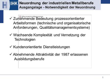 Neuordnung der industriellen Metallberufe Ausgangslage - Notwendigkeit der Neuordnung Zunehmende Bedeutung prozessorientierter Arbeitsformen (technische.