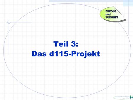 ERFOLG und ZUKUNFT Teil 3: Das d115-Projekt.