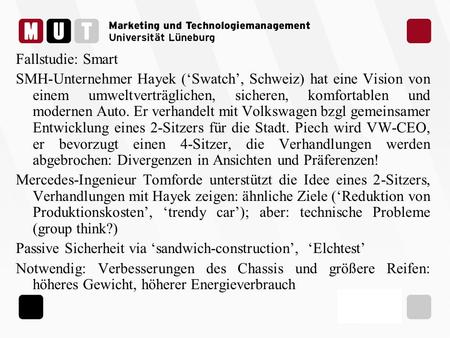 Fallstudie: Smart SMH-Unternehmer Hayek (‘Swatch’, Schweiz) hat eine Vision von einem umweltverträglichen, sicheren, komfortablen und modernen Auto. Er.