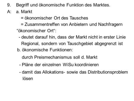 9.	Begriff und ökonomische Funktion des Marktes.