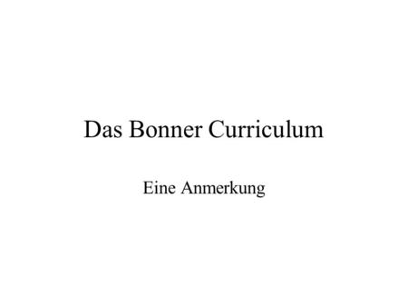 Das Bonner Curriculum Eine Anmerkung.
