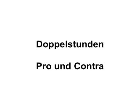 Doppelstunden Pro und Contra.