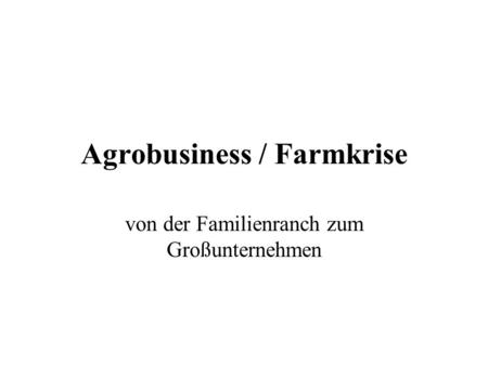 Agrobusiness / Farmkrise