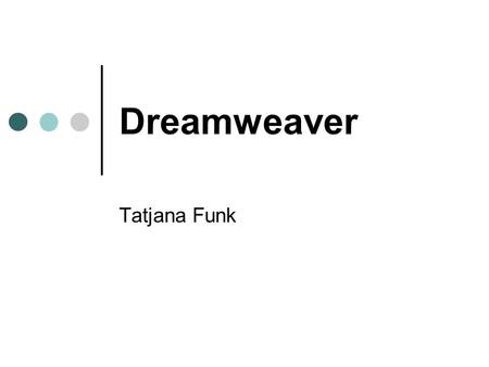 Dreamweaver Tatjana Funk. Gebrauchtwagenkauf DW ist ein visueller Editor DW ist ein WYSIWYG Editor (What you see is what you get.