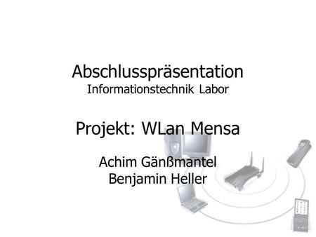 Abschlusspräsentation Informationstechnik Labor Projekt: WLan Mensa
