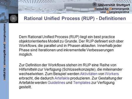 Universität Stuttgart Institut für Kernenergetik und Energiesysteme I nstitut für K ernenergetik und E nergiesysteme Rational Unified Process (RUP) - Definitionen.