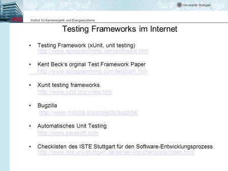 Universität Stuttgart Institut für Kernenergetik und Energiesysteme Testing Frameworks im Internet Testing Framework (xUnit, unit testing)