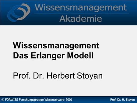 Wissensmanagement Das Erlanger Modell Prof. Dr. Herbert Stoyan