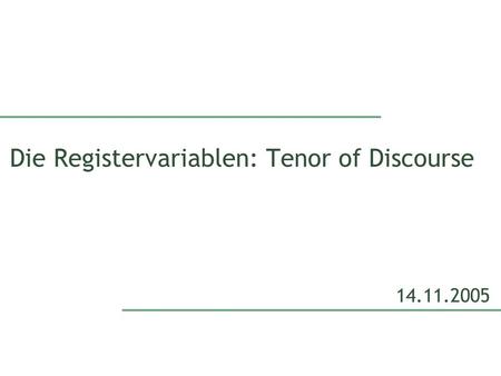 Die Registervariablen: Tenor of Discourse 14.11.2005.