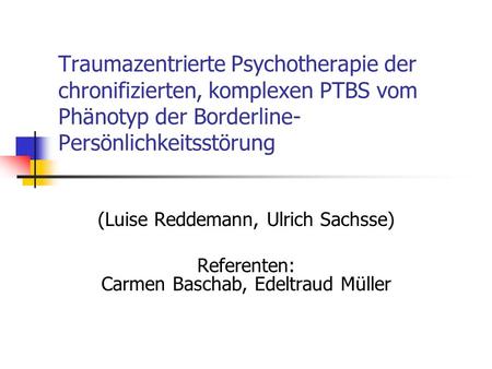 Traumazentrierte Psychotherapie der chronifizierten, komplexen PTBS vom Phänotyp der Borderline-Persönlichkeitsstörung (Luise Reddemann, Ulrich Sachsse)