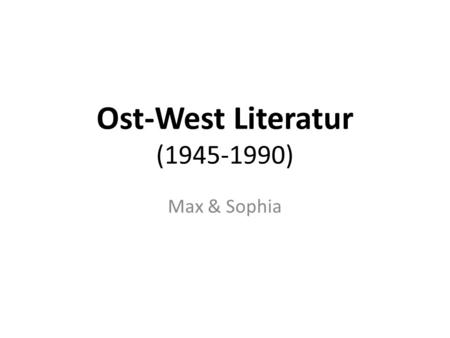 Ost-West Literatur (1945-1990) Max & Sophia.