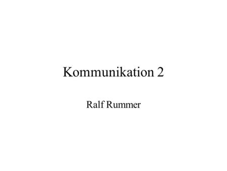 Kommunikation 2 Ralf Rummer.