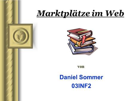 Marktplätze im Web von Daniel Sommer 03INF2.