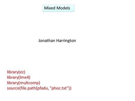 Mixed Models Jonathan Harrington library(ez) library(lme4)