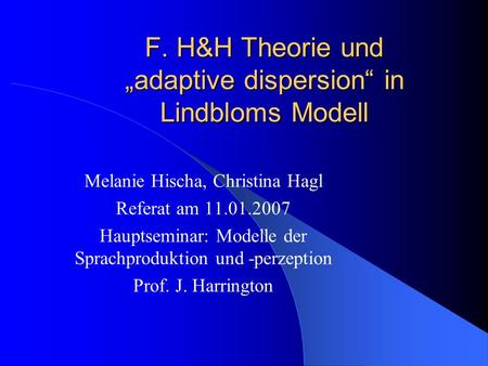 F. H&H Theorie und „adaptive dispersion“ in Lindbloms Modell