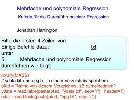 Mehrfache und polynomiale Regression Jonathan Harrington Kriteria für die Durchführung einer Regression library(MASS) # ydata.txt und epg.txt in einem.