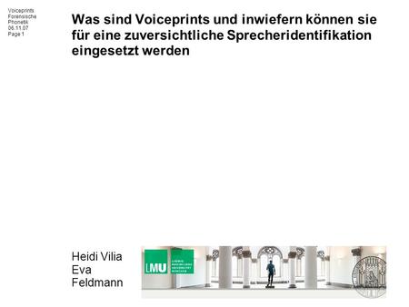Was sind Voiceprints und inwiefern können sie für eine zuversichtliche Sprecheridentifikation eingesetzt werden Heidi Vilia Eva Feldmann.