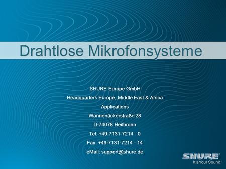 Drahtlose Mikrofonsysteme SHURE Europe GmbH Headquarters Europe, Middle East & Africa Applications Wannenäckerstraße 28 D-74078 Heilbronn Tel: +49-7131-7214.