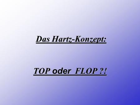 Das Hartz-Konzept: TOP oder FLOP ?!.