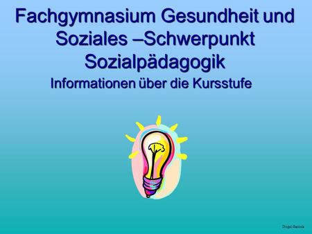 Diegel-Barkela Fachgymnasium Gesundheit und Soziales –Schwerpunkt Sozialpädagogik Informationen über die Kursstufe.