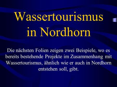 Wassertourismus in Nordhorn Die nächsten Folien zeigen zwei Beispiele, wo es bereits bestehende Projekte im Zusammenhang mit Wassertourismus, ähnlich wie.