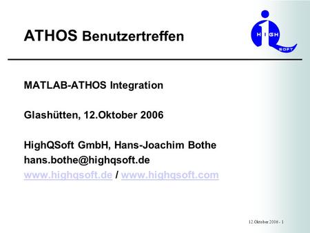 ATHOS Benutzertreffen 12.Oktober 2006 - 1 MATLAB-ATHOS Integration Glashütten, 12.Oktober 2006 HighQSoft GmbH, Hans-Joachim Bothe