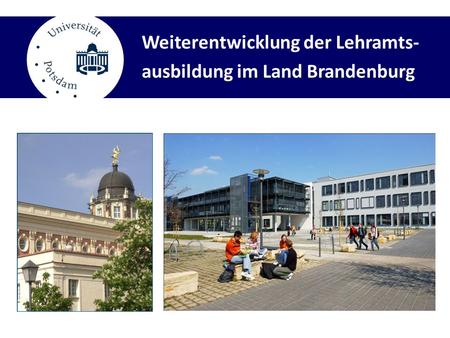 Weiterentwicklung der Lehramts- ausbildung im Land Brandenburg.