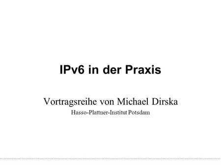 Vortragsreihe von Michael Dirska Hasso-Plattner-Institut Potsdam