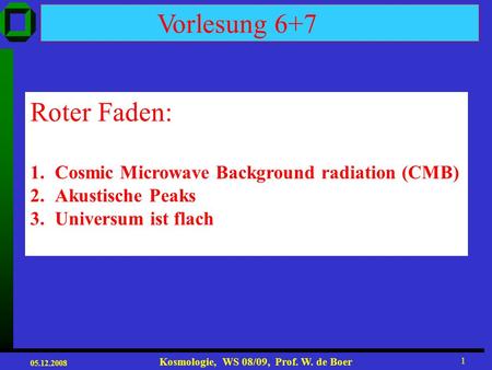 Vorlesung 6+7 Roter Faden: Cosmic Microwave Background radiation (CMB)