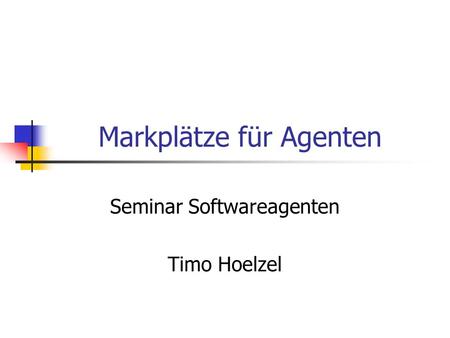 Markplätze für Agenten Seminar Softwareagenten Timo Hoelzel.