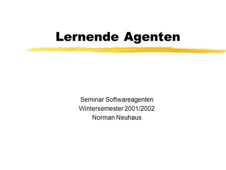 Lernende Agenten Seminar Softwareagenten Wintersemester 2001/2002 Norman Neuhaus.