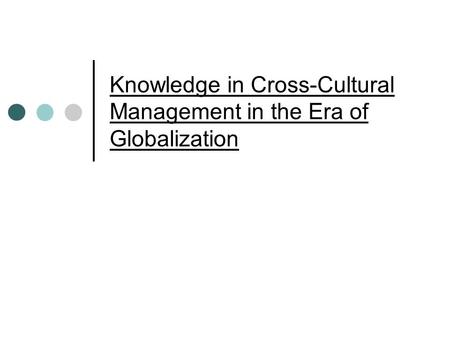 Knowledge in Cross-Cultural Management in the Era of Globalization.