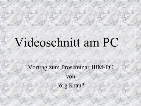 Vortrag zum Proseminar IBM-PC von Jörg Krauß
