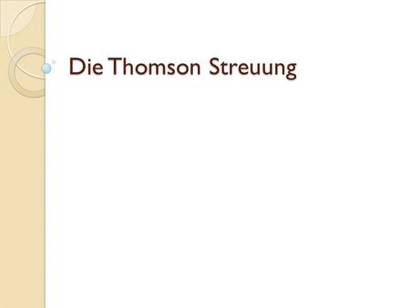 Die Thomson Streuung.