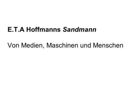 E.T.A Hoffmanns Sandmann Von Medien, Maschinen und Menschen.