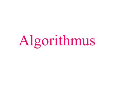 Algorithmus Teilziel: Begriff des Algorithmus verstehen.
