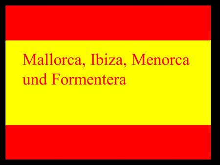 Mallorca, Ibiza, Menorca und Formentera