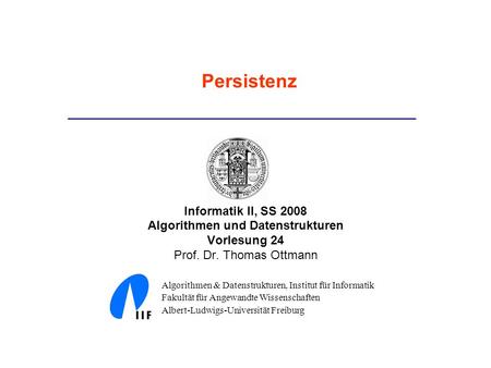 Informatik II, SS 2008 Algorithmen und Datenstrukturen Vorlesung 24 Prof. Dr. Thomas Ottmann Algorithmen & Datenstrukturen, Institut für Informatik Fakultät.