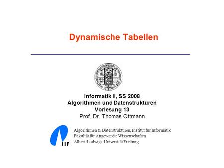 Informatik II, SS 2008 Algorithmen und Datenstrukturen Vorlesung 13 Prof. Dr. Thomas Ottmann Algorithmen & Datenstrukturen, Institut für Informatik Fakultät.
