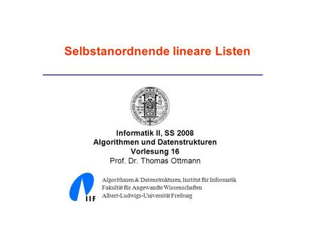 Informatik II, SS 2008 Algorithmen und Datenstrukturen Vorlesung 16 Prof. Dr. Thomas Ottmann Algorithmen & Datenstrukturen, Institut für Informatik Fakultät.