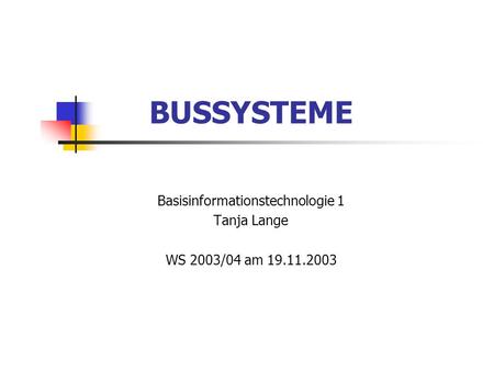 Basisinformationstechnologie 1 Tanja Lange WS 2003/04 am