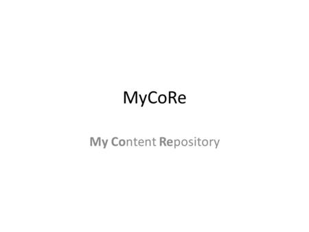 MyCoRe My Content Repository. Entstehung Seinen Ursprung hat MyCoRe in der MILESS- Software der Universität Essen (Dokumentenserversoftware). Benutzer.