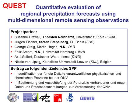QUEST Quantitative evaluation of regional precipitation forecasts using multi-dimensional remote sensing observations Projektpartner Susanne Crewell,