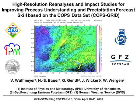 Kick-Off Meeting PQP Phase 3, Bonn, April 10-11, 2008 High-Resolution Reanalyses and Impact Studies for Improving Process Understanding and Precipitation.