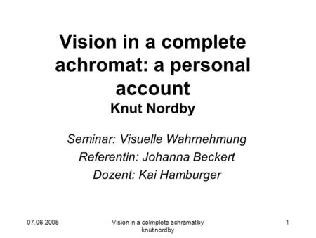 Vision in a complete achromat: a personal account Knut Nordby