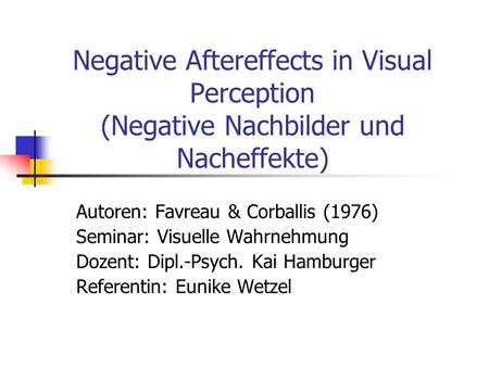 Autoren: Favreau & Corballis (1976) Seminar: Visuelle Wahrnehmung