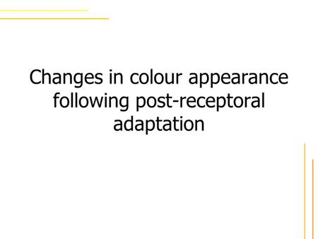 Changes in colour appearance following post-receptoral adaptation.